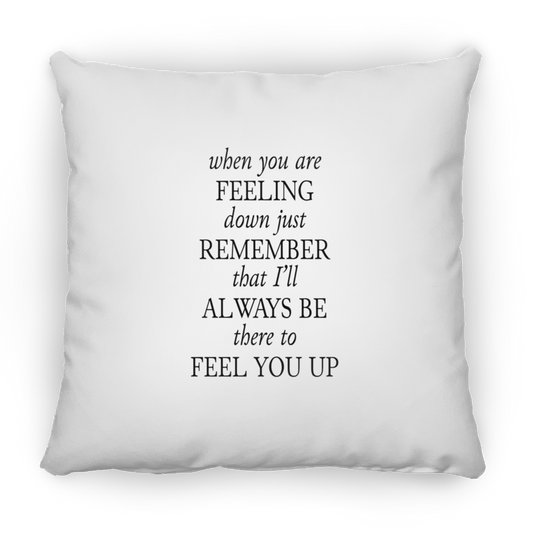 When You Are Feeling Down | Square Pillow