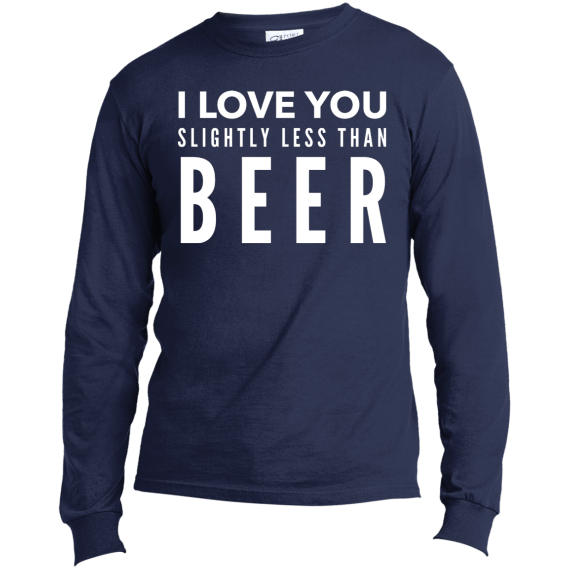 I Love You Slightly Less Than Beer | Long Sleeve Made in the US T-Shirt