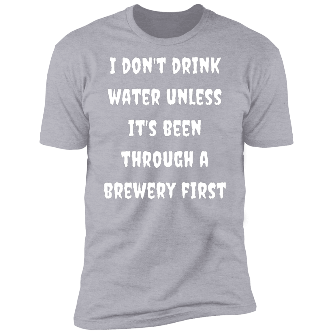 I Don't Drink Water | Short Sleeve T-Shirt