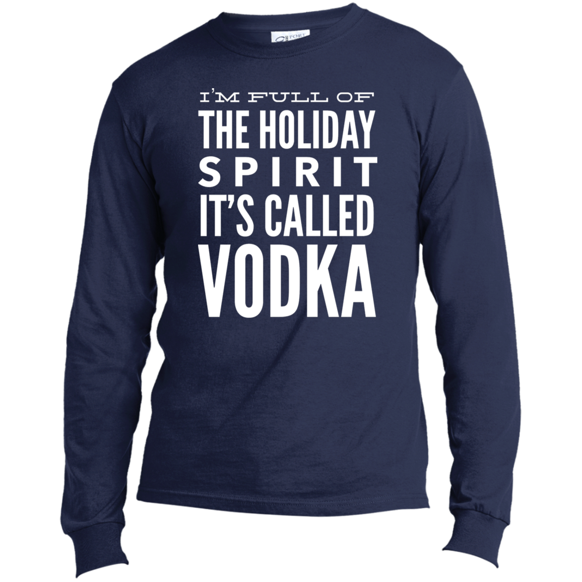 I Am Full Of The Holiday Spirit | Long Sleeve Made in the US T-Shirt