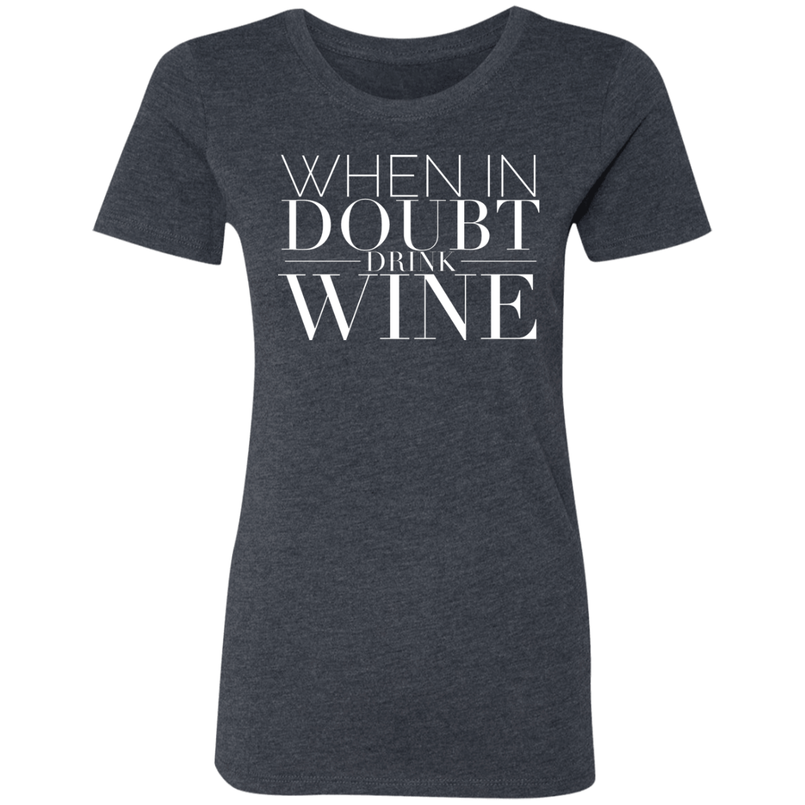 When In Doubt Drink W | Ladies' Triblend T-Shirt