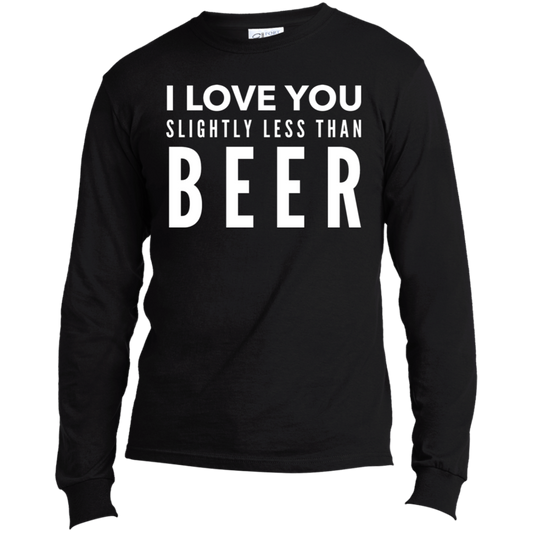 I Love You Slightly Less Than Beer | Long Sleeve Made in the US T-Shirt