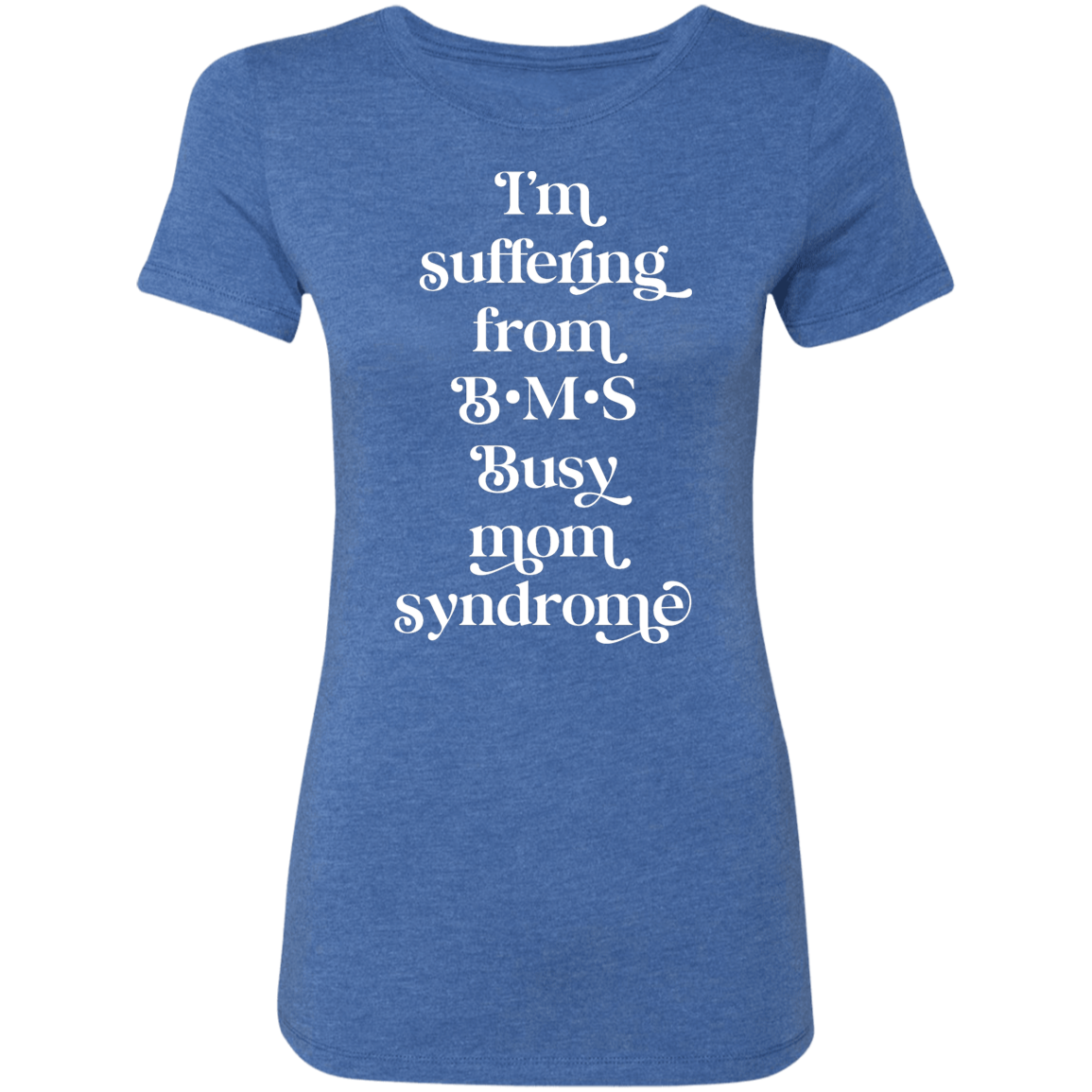 Suffering From BMS | Ladies' Triblend T-Shirt