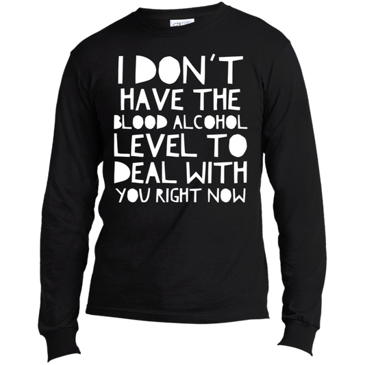 I Don't Have The Blood Alcohol | Long Sleeve Made in the US T-Shirt