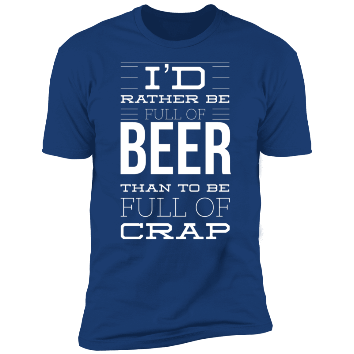 I'd Rather Be Full of Beer | Premium Short Sleeve T-Shirt