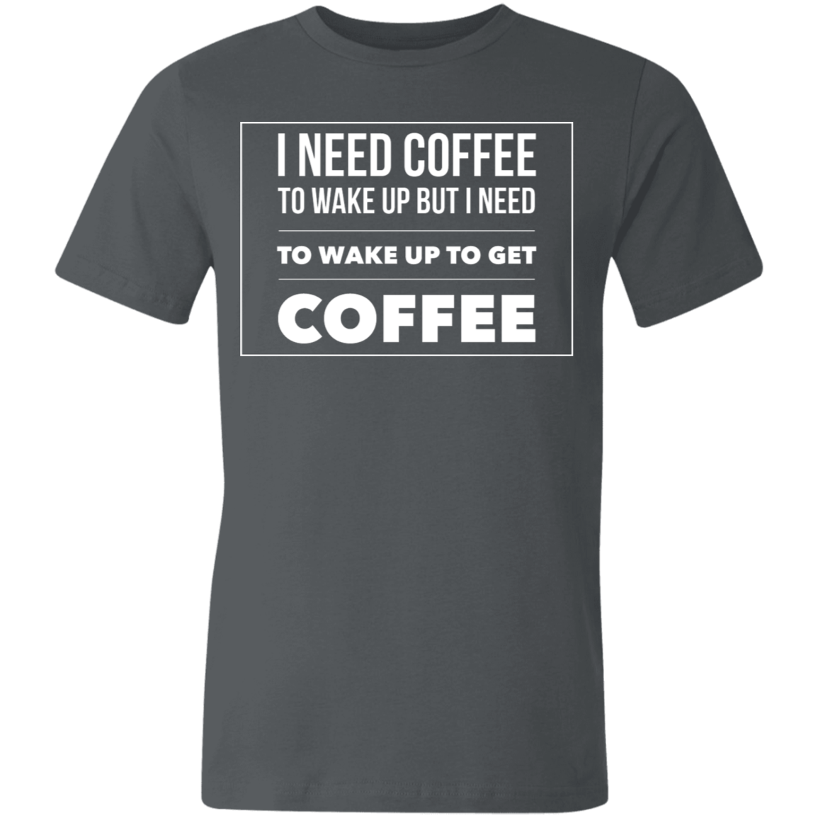 I Need To Wake Up To Get My Coffee | Unisex Sleeve T-Shirt