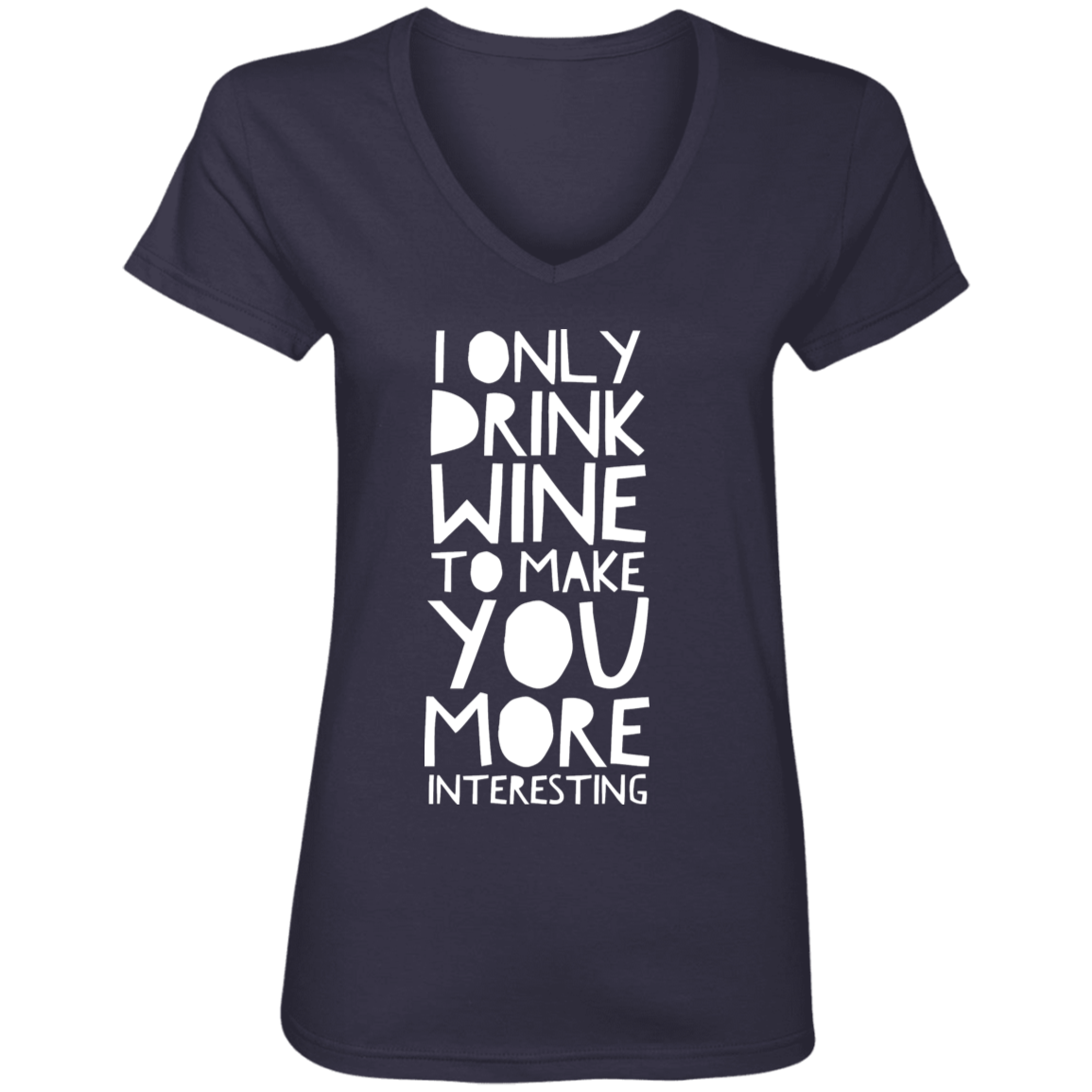 I Only Drink Wine To Make You More Interesting | Ladies Tops