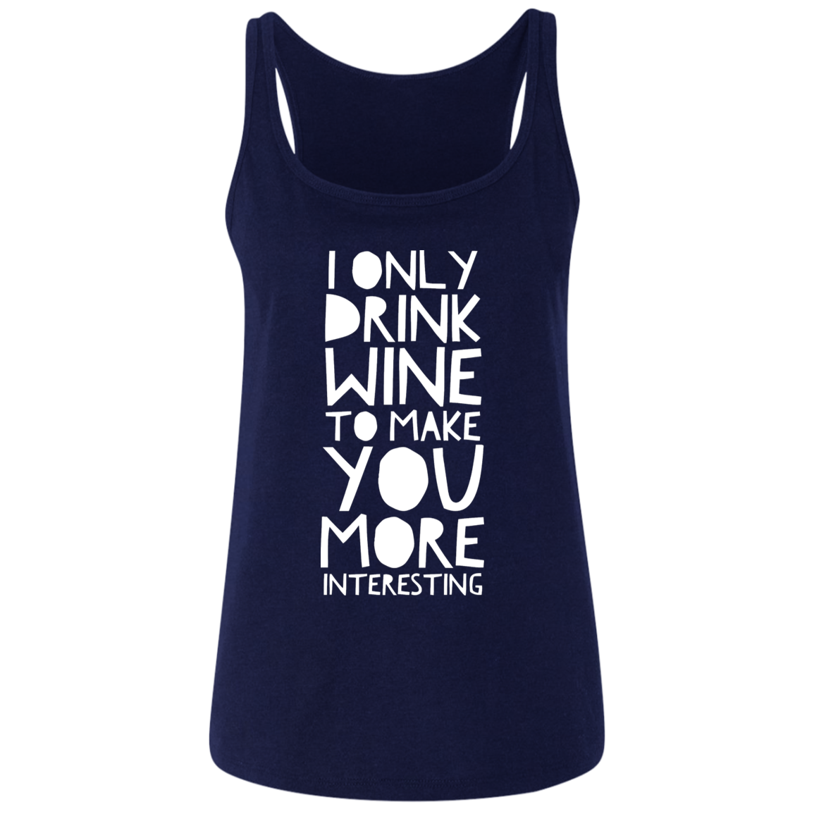 I Only Drink Wine To Make You More Interesting | Ladies Tops