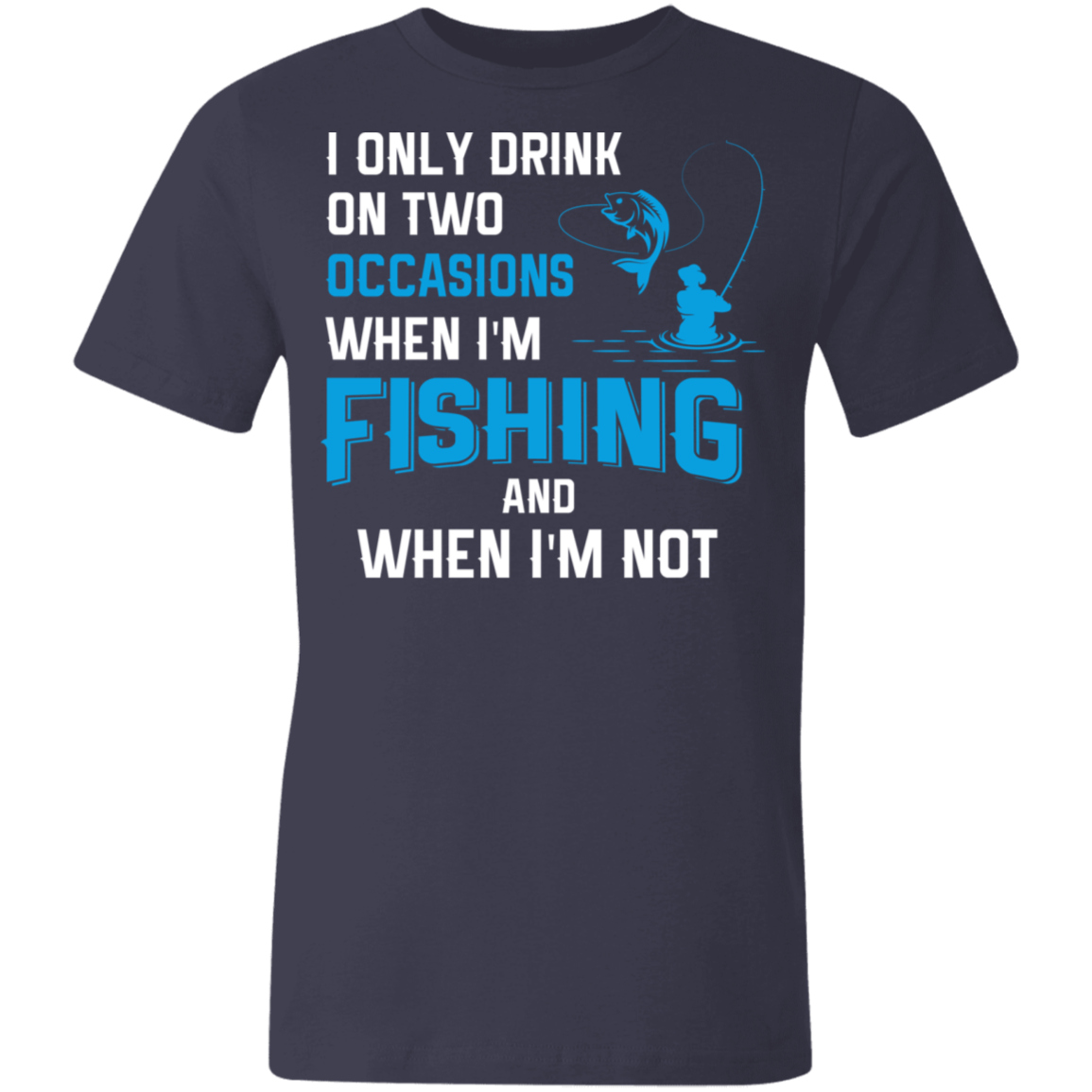 I Only Drink On Two Occasions | Unisex Made in the USA Jersey Short-Sleeve T-Shirt