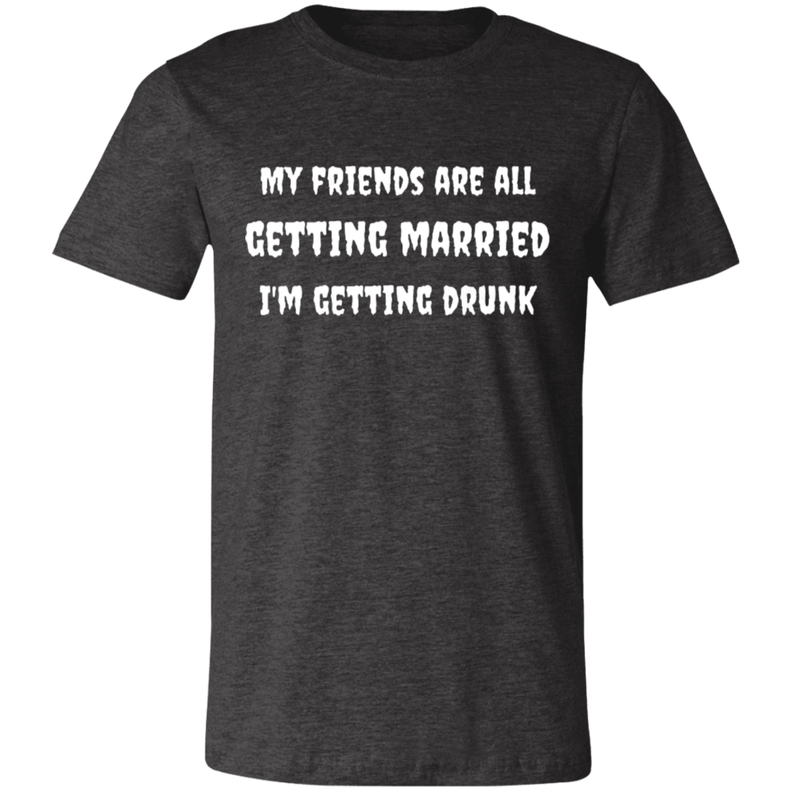 My Friends Are All Getting Married | Unisex T-Shirt