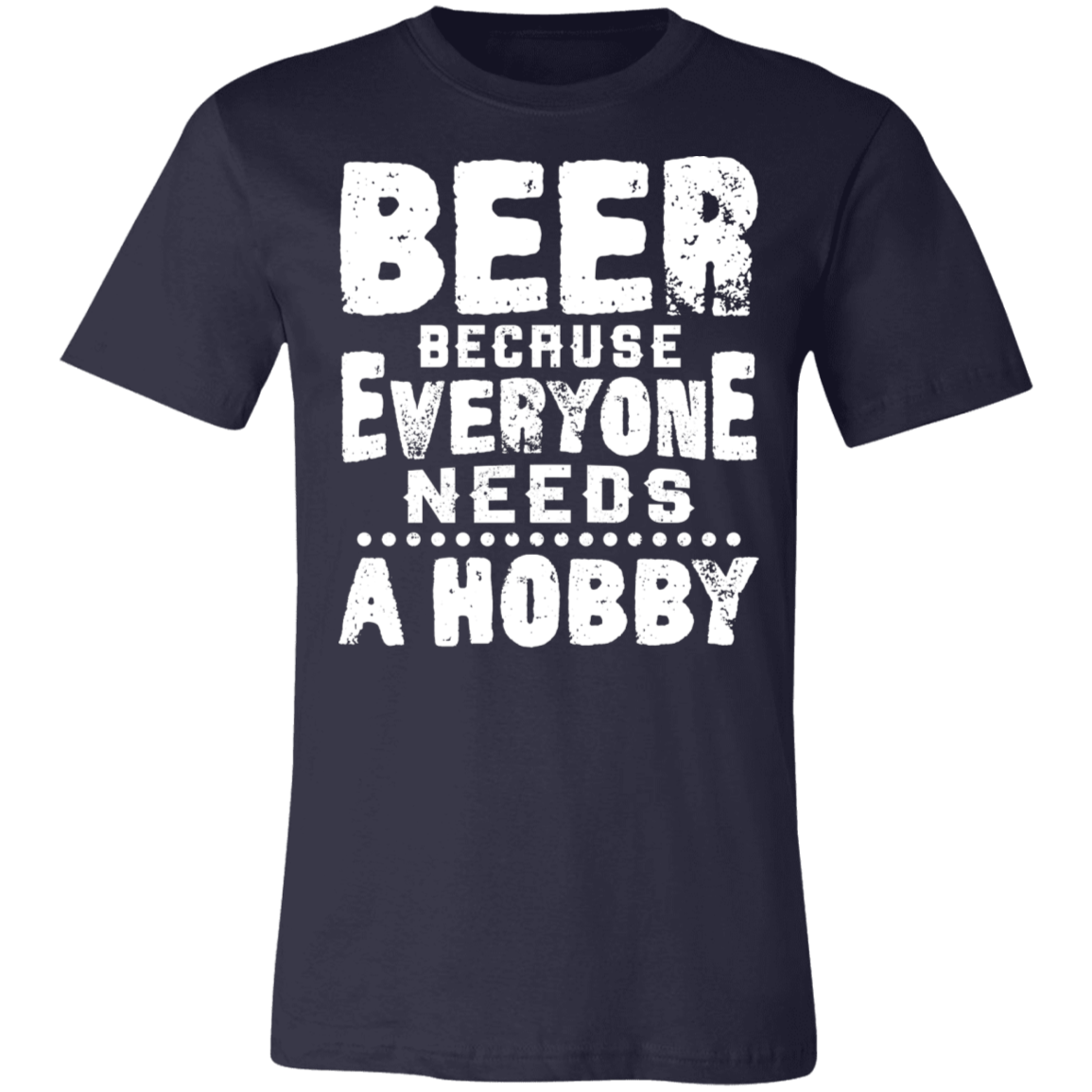 BEER! Everyone Needs  A Hobby| Unisex Jersey Short-Sleeve T-Shirt