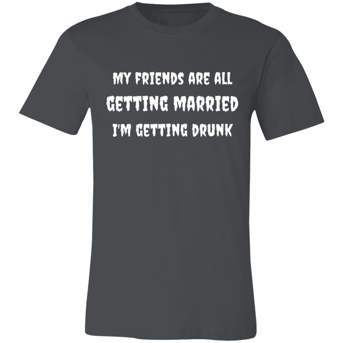 My Friends Are All Getting Married | Unisex T-Shirt