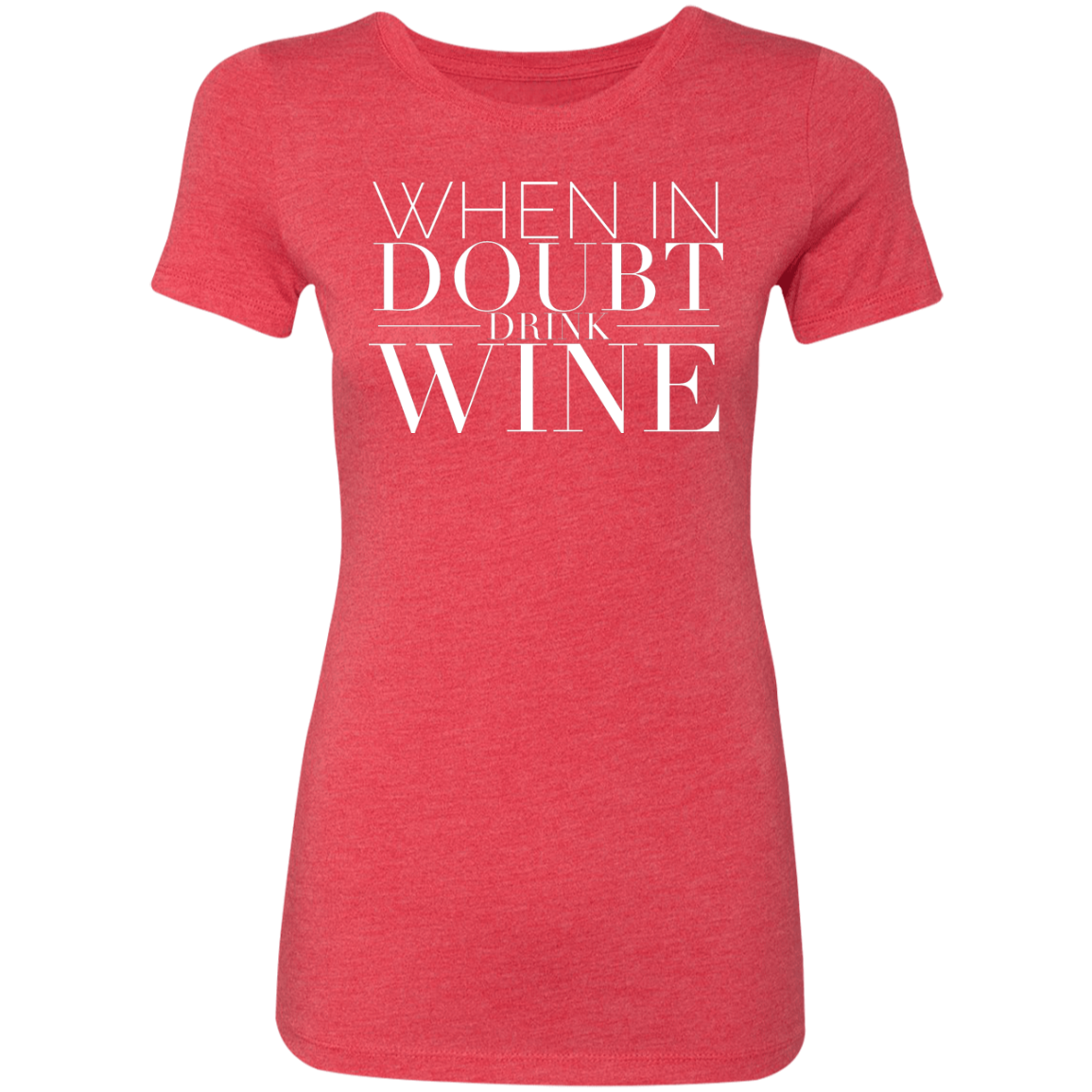 When In Doubt Drink W | Ladies' Triblend T-Shirt