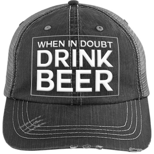 When-In-Doubt- Drink-Beer | Distressed Unstructured Trucker Cap