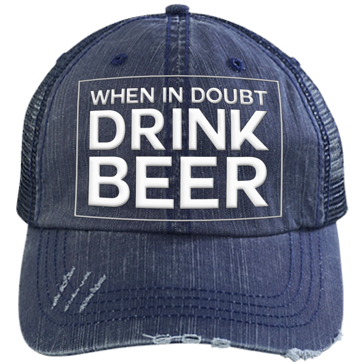 When-In-Doubt- Drink-Beer | Distressed Unstructured Trucker Cap