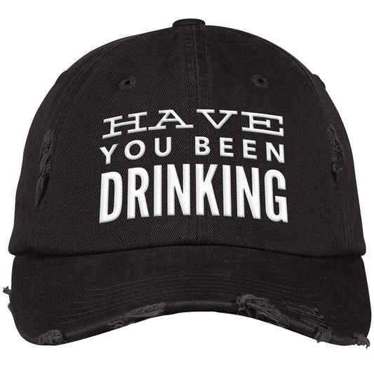 Have You Been Drinking |  Distressed Dad Cap