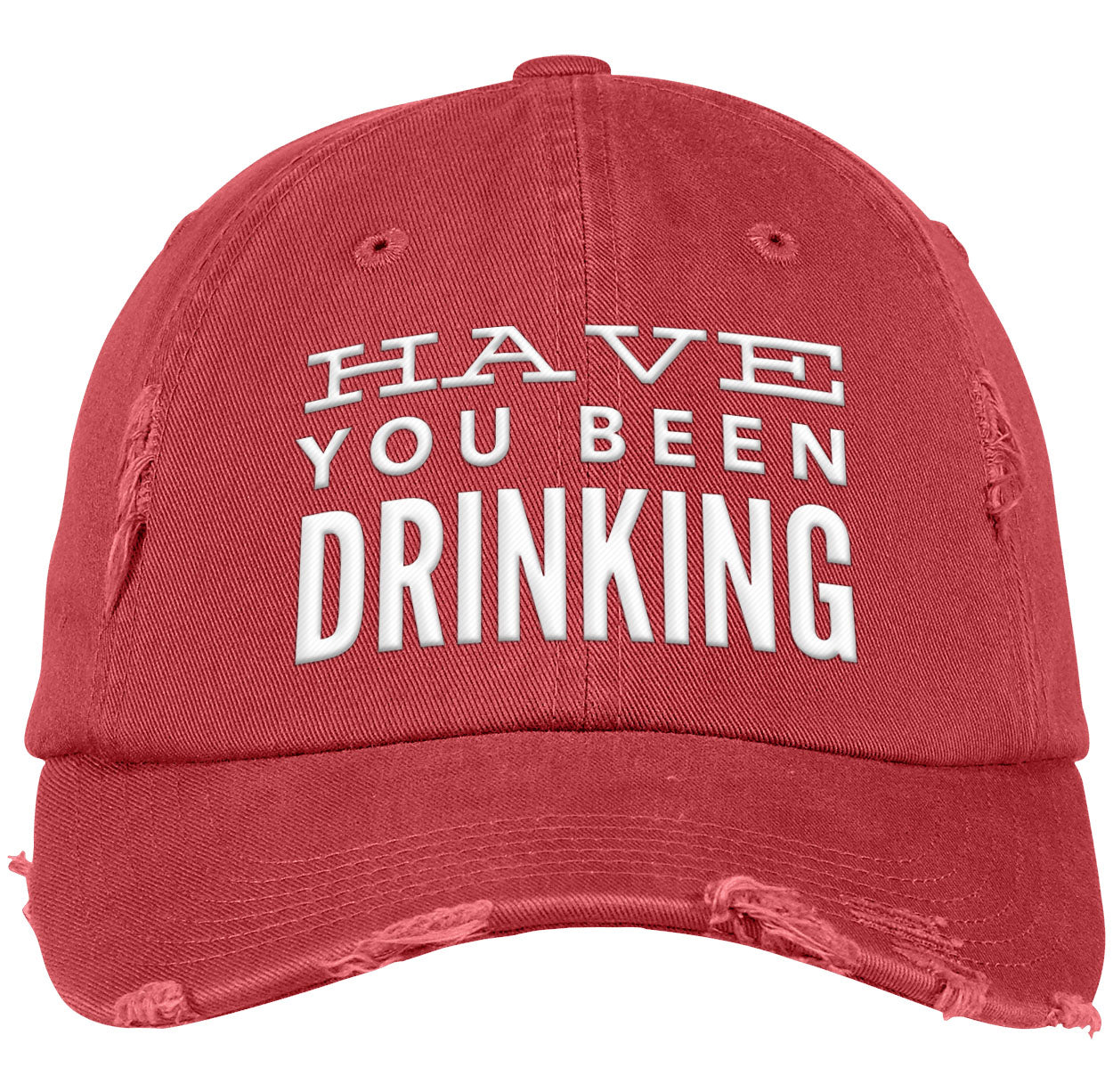 Have You Been Drinking |  Distressed Dad Cap