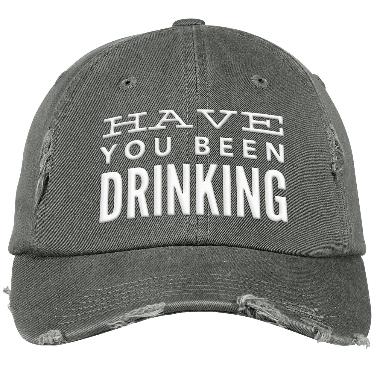 Have You Been Drinking |  Distressed Dad Cap