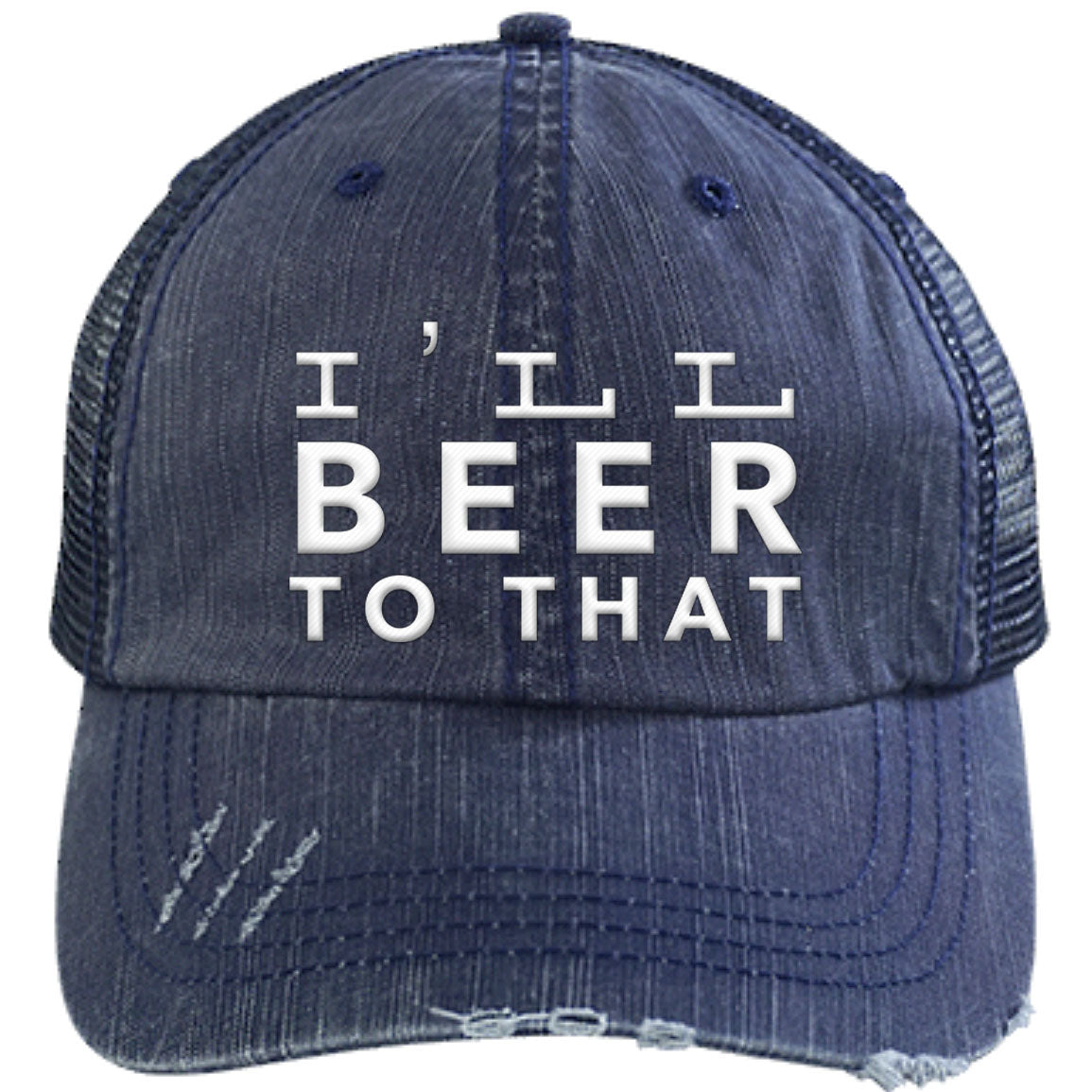 I'll Beer To That | Unstructured Trucker Cap