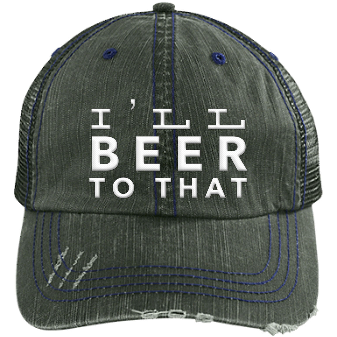 I'll Beer To That | Unstructured Trucker Cap