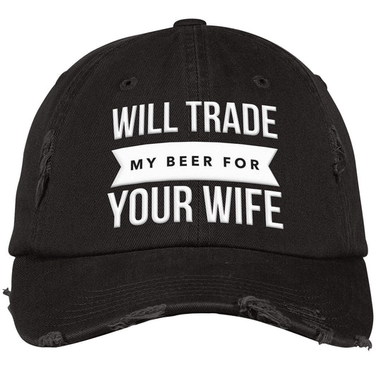 Will Trade MY Beer For Your Wife | Distressed Dad Cap